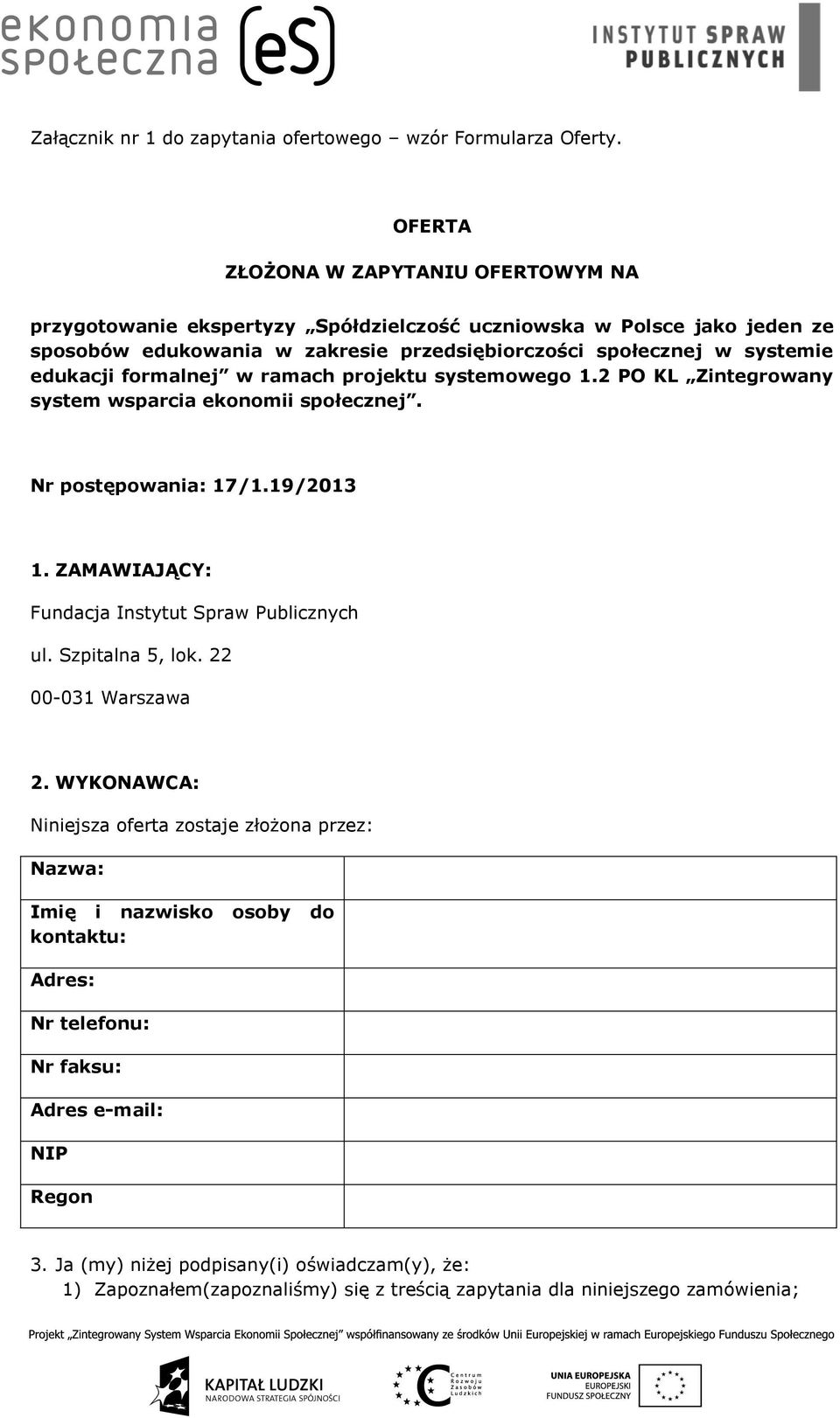 edukacji formalnej w ramach projektu systemowego 1.2 PO KL Zintegrowany system wsparcia ekonomii społecznej. Nr postępowania: 17/1.19/2013 1.