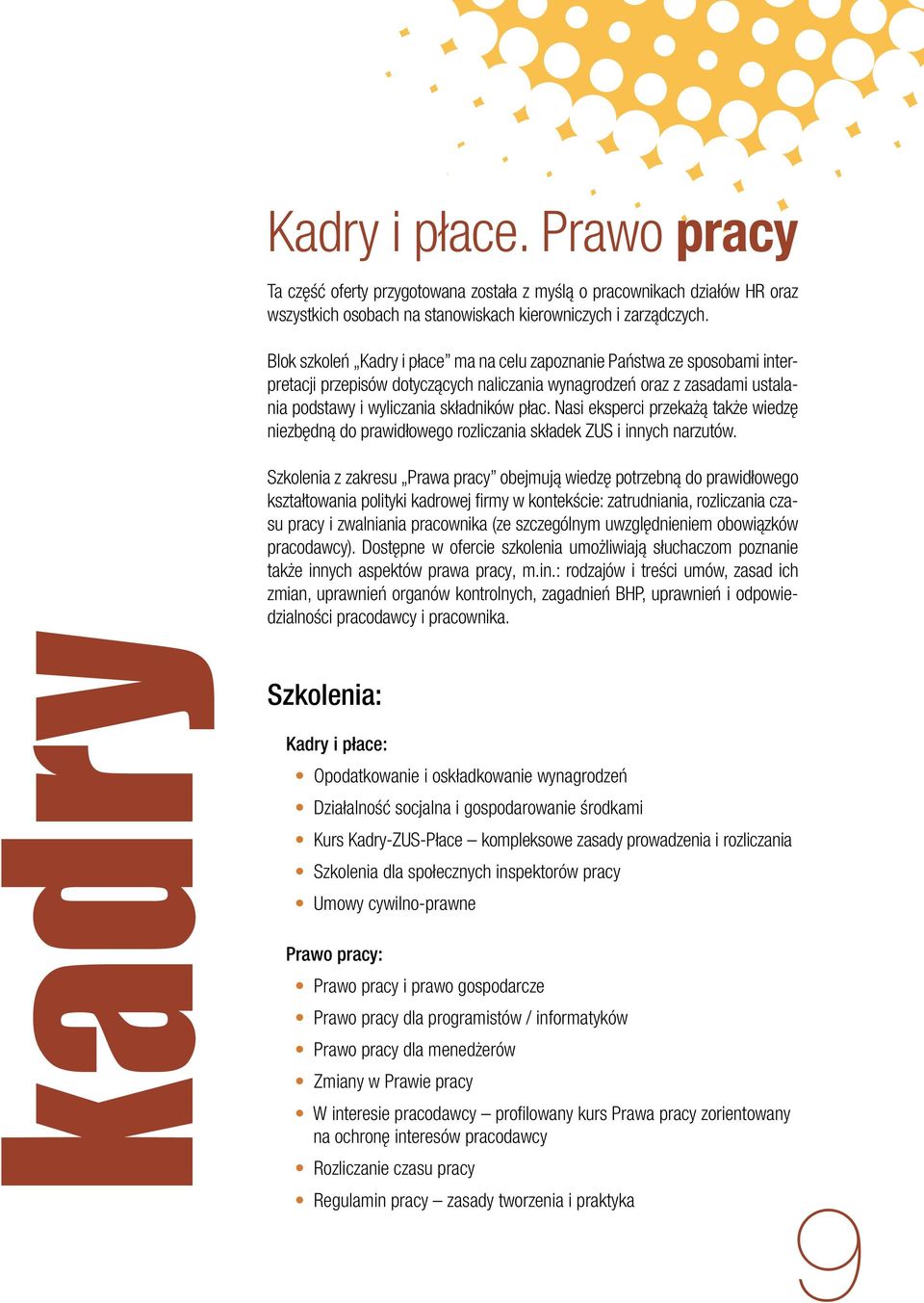 Nasi eksperci przekażą także wiedzę niezbędną do prawidłowego rozliczania składek ZUS i innych narzutów.