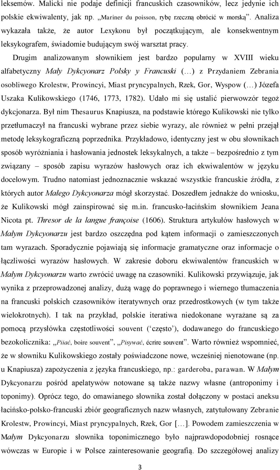Drugim analizowanym słownikiem jest bardzo popularny w XVIII wieku alfabetyczny Mały Dykcyonarz Polsky y Francuski ( ) z Przydaniem Zebrania osobliwego Krolestw, Prowincyi, Miast pryncypalnych, Rzek,