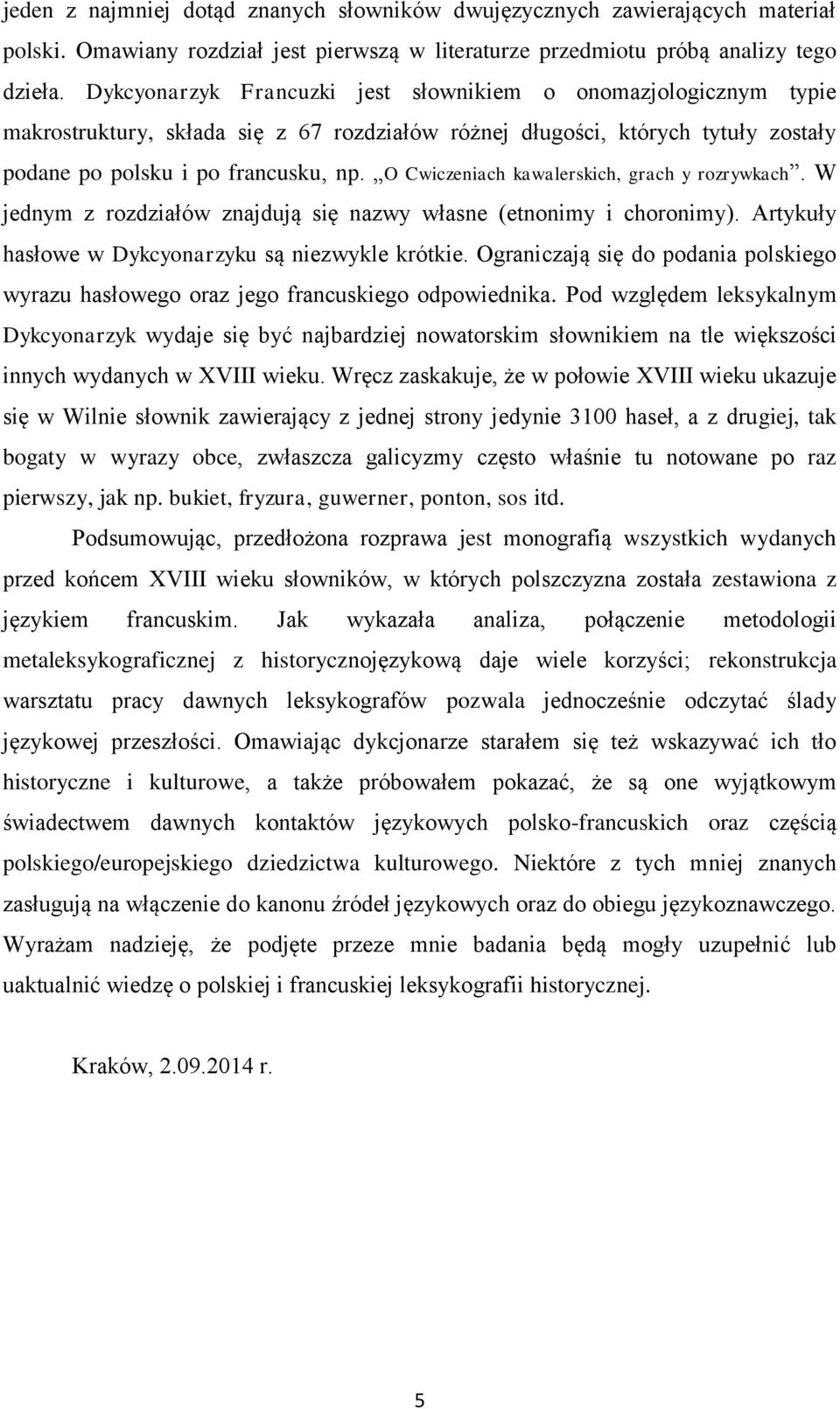 O Cwiczeniach kawalerskich, grach y rozrywkach. W jednym z rozdziałów znajdują się nazwy własne (etnonimy i choronimy). Artykuły hasłowe w Dykcyonarzyku są niezwykle krótkie.