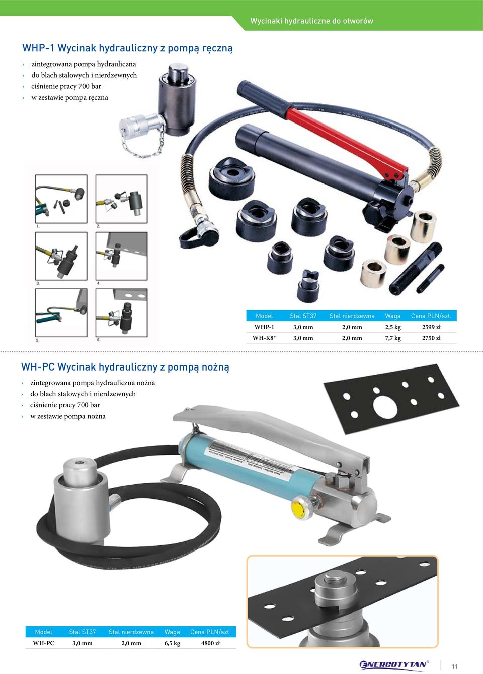 WHP-1 3,0 mm 2,0 mm 2,5 kg 2599 zł WH-K8* 3,0 mm 2,0 mm 7,7 kg 2750 zł WH-PC Wycinak hydrauliczny z pompą nożną zintegrowana pompa