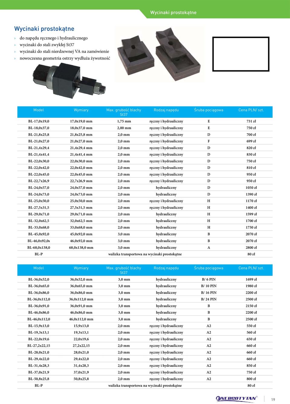 BL-17,0x19,0 17,0x19,0 mm 1,75 mm ręczny i hydrauliczny E 731 zł BL-18,0x37,0 18,0x37,0 mm 2,00 mm ręczny i hydrauliczny E 750 zł BL-21,8x25,8 21,8x25,8 mm 2,0 mm ręczny i hydrauliczny D 700 zł
