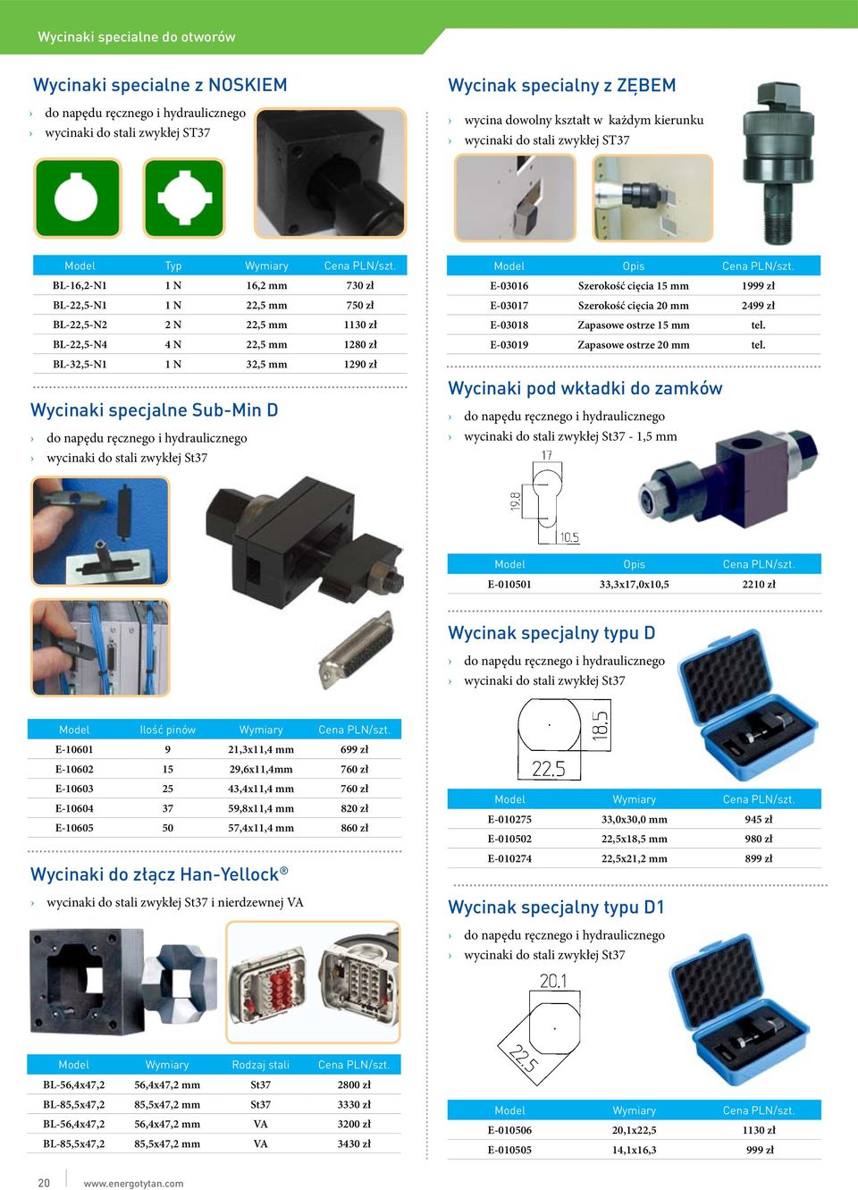 BL-16,2-N1 1 N 16,2 mm 730 zł BL-22,5-N1 1 N 22,5 mm 750 zł BL-22,5-N2 2 N 22,5 mm 1130 zł BL-22,5-N4 4 N 22,5 mm 1280 zł BL-32,5-N1 1 N 32,5 mm 1290 zł Wycinaki specjalne Sub-Min D do napędu