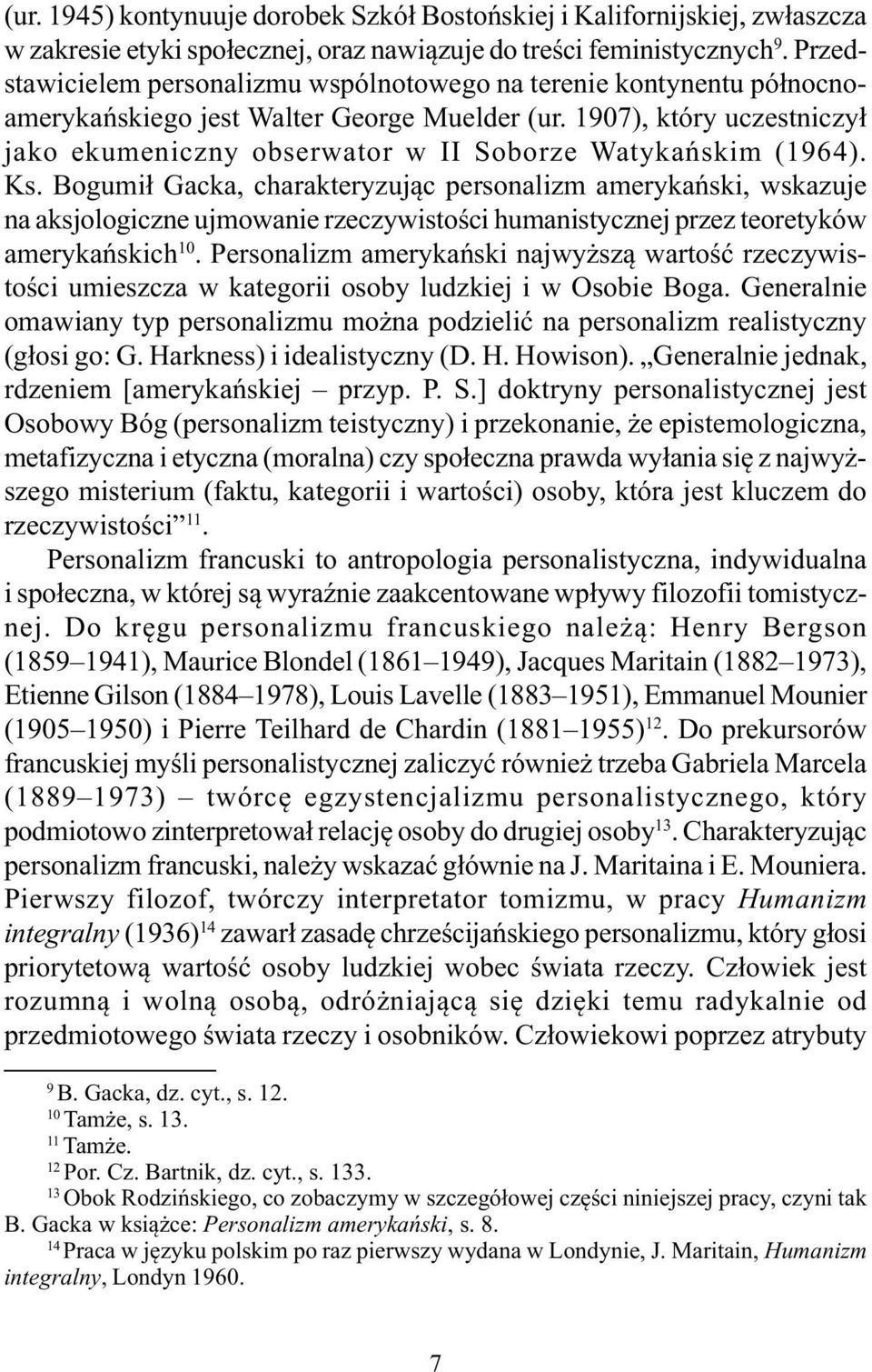 1907), który uczestniczył jako ekumeniczny obserwator w II Soborze Watykańskim (1964). Ks.