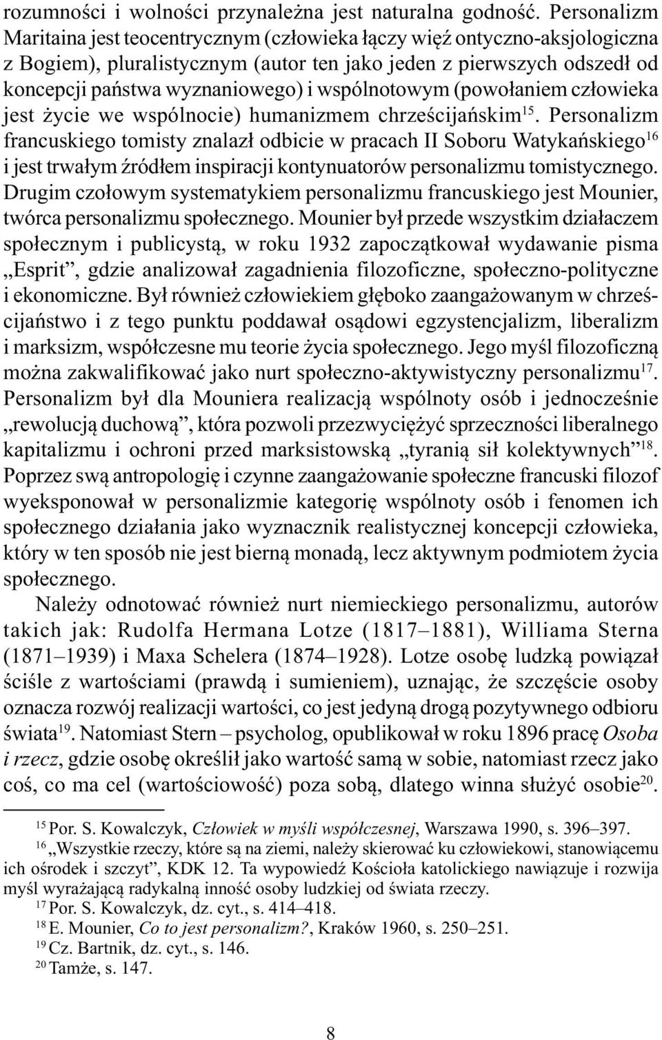 wspólnotowym (powołaniem człowieka jest życie we wspólnocie) humanizmem chrześcijańskim 15.