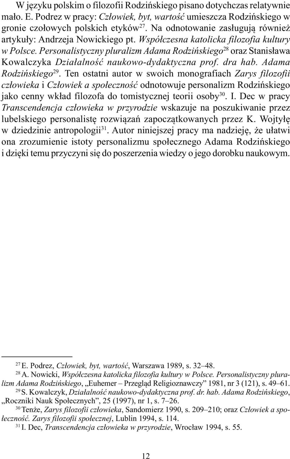 Personalistyczny pluralizm Adama Rodzińskiego 28 oraz Stanisława Kowalczyka Działalność naukowo-dydaktyczna prof. dra hab. Adama Rodzińskiego 29.
