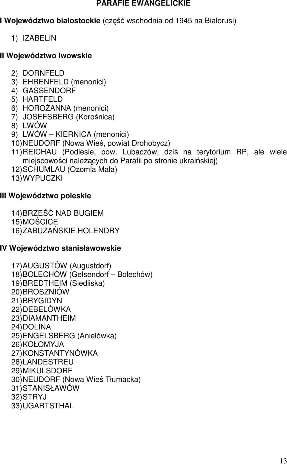 Lubaczów, dziś na terytorium RP, ale wiele miejscowości naleŝących do Parafii po stronie ukraińskiej) 12) SCHUMLAU (OŜomla Mała) 13) WYPUCZKI III Województwo poleskie 14) BRZEŚĆ NAD BUGIEM 15)