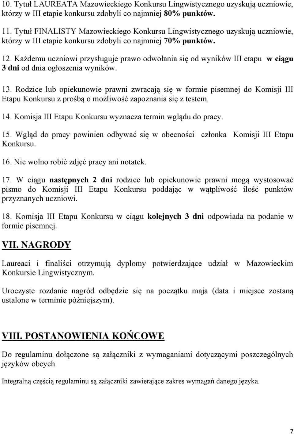 Każdemu uczniowi przysługuje prawo odwołania się od wyników III etapu w ciągu 3 dni od dnia ogłoszenia wyników. 13.