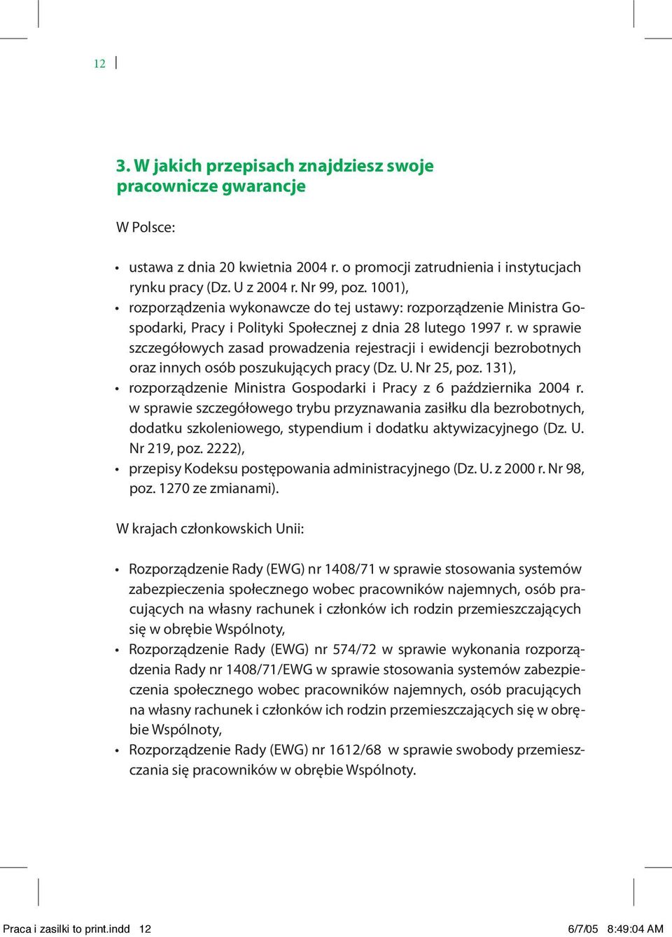 w sprawie szczegółowych zasad prowadzenia rejestracji i ewidencji bezrobotnych oraz innych osób poszukujących pracy (Dz. U. Nr 25, poz.