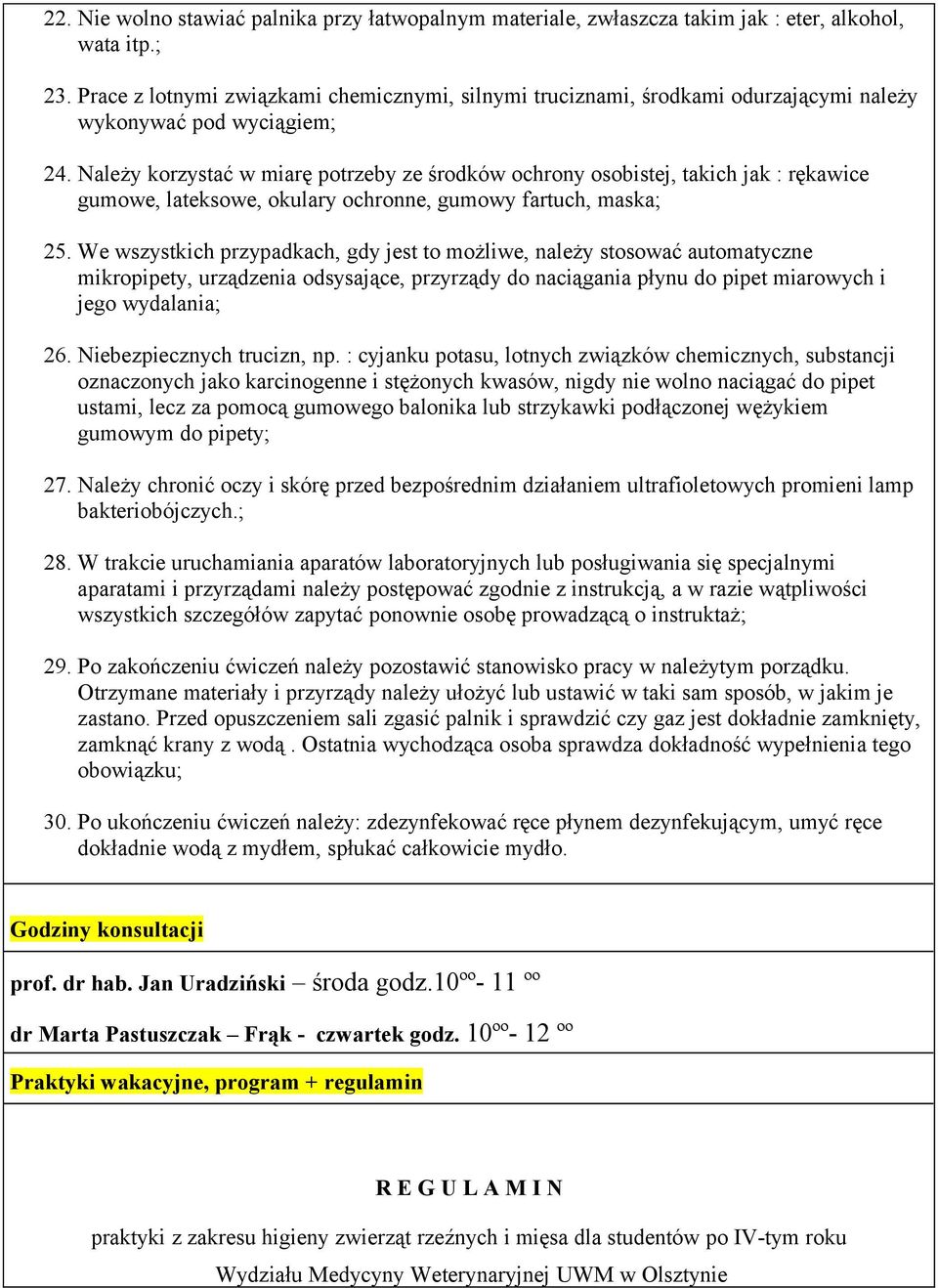 Należy korzystać w miarę potrzeby ze środków ochrony osobistej, takich jak : rękawice gumowe, lateksowe, okulary ochronne, gumowy fartuch, maska; 25.