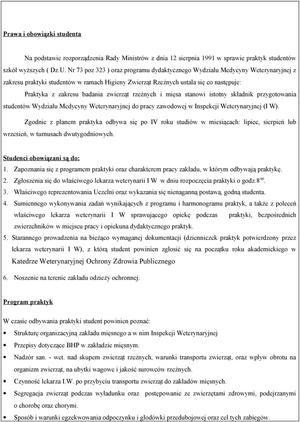 zwierząt rzeźnych i mięsa stanowi istotny składnik przygotowania studentów Wydziału Medycyny Weterynaryjnej do pracy zawodowej w Inspekcji Weterynaryjnej (I W).