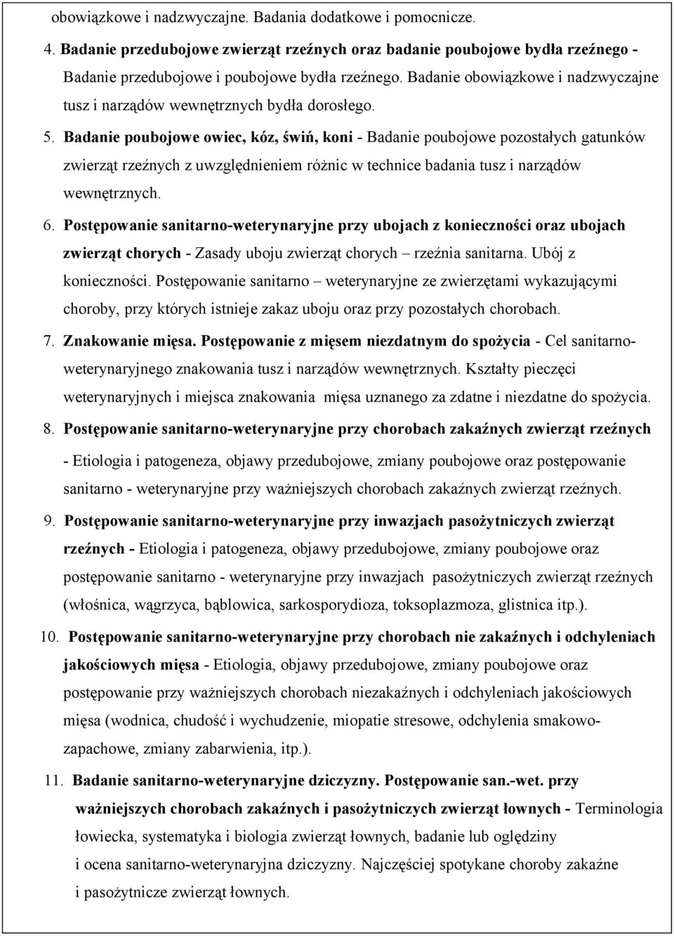 Badanie poubojowe owiec, kóz, świń, koni - Badanie poubojowe pozostałych gatunków zwierząt rzeźnych z uwzględnieniem różnic w technice badania tusz i narządów wewnętrznych. 6.