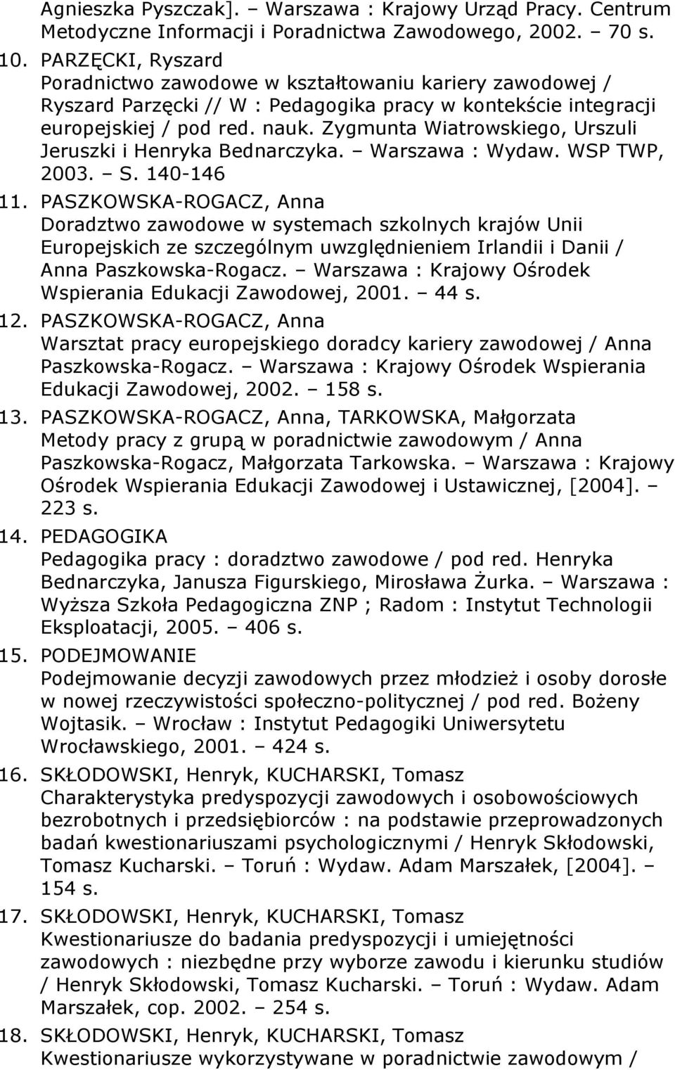Zygmunta Wiatrowskiego, Urszuli Jeruszki i Henryka Bednarczyka. Warszawa : Wydaw. WSP TWP, 2003. S. 140-146 11.