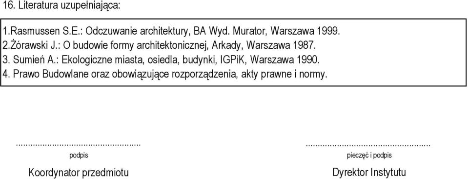 3. Sumień A.: Ekologiczne miasta, osiedla, budynki, IGPiK, Warszawa 1990. 4.