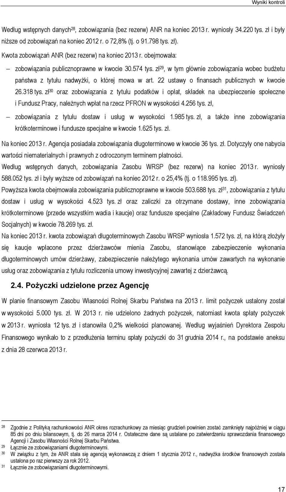 zł 29, w tym głównie zobowiązania wobec budżetu państwa z tytułu nadwyżki, o której mowa w art. 22 ustawy o finansach publicznych w kwocie 26.318 tys.