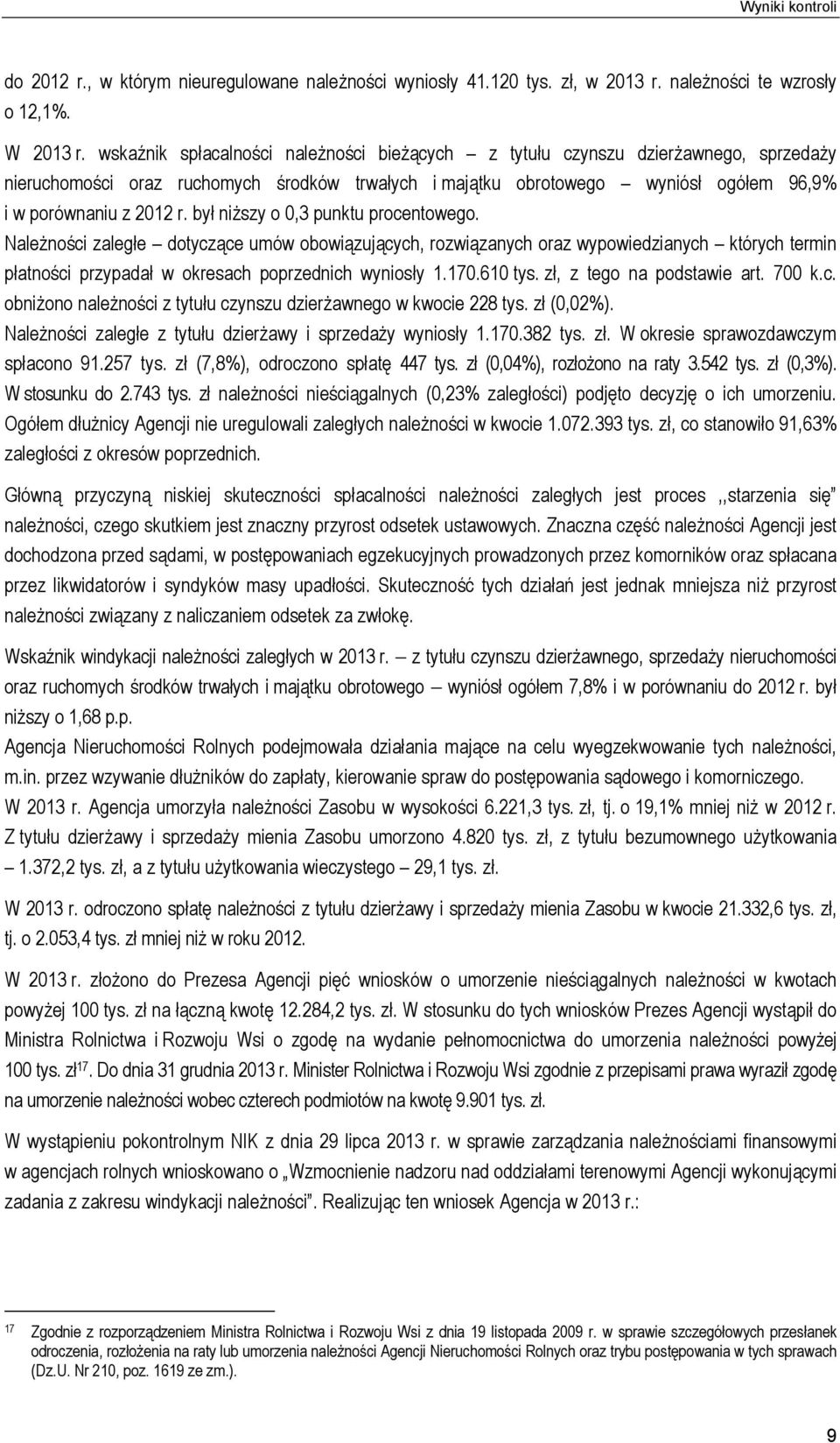 był niższy o 0,3 punktu procentowego. Należności zaległe dotyczące umów obowiązujących, rozwiązanych oraz wypowiedzianych których termin płatności przypadał w okresach poprzednich wyniosły 1.170.