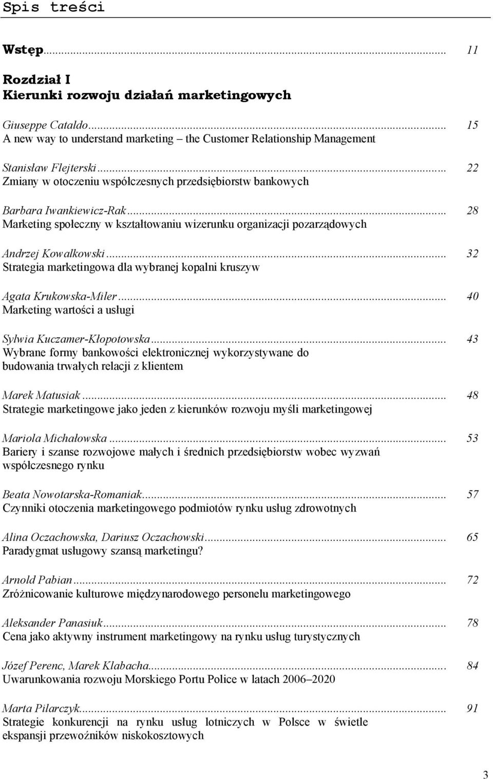 .. 32 Strategia marketingowa dla wybranej kopalni kruszyw Agata Krukowska-Miler... 40 Marketing wartości a usługi Sylwia Kuczamer-Kłopotowska.