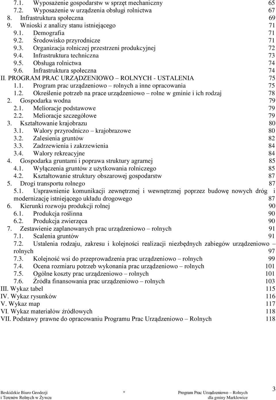 PROGRAM PRAC URZĄDZENIOWO ROLNYCH - USTALENIA 75 1.1. Program prac urządzeniowo rolnych a inne opracowania 75 1.2. Określenie potrzeb na prace urządzeniowo rolne w gminie i ich rodzaj 78 2.