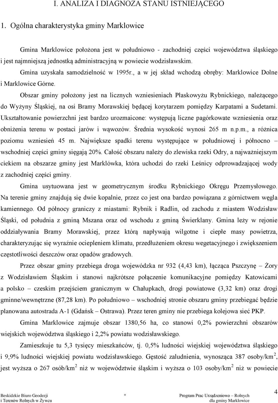 Gmina uzyskała samodzielność w 1995r., a w jej skład wchodzą obręby: Marklowice Dolne i Marklowice Górne.