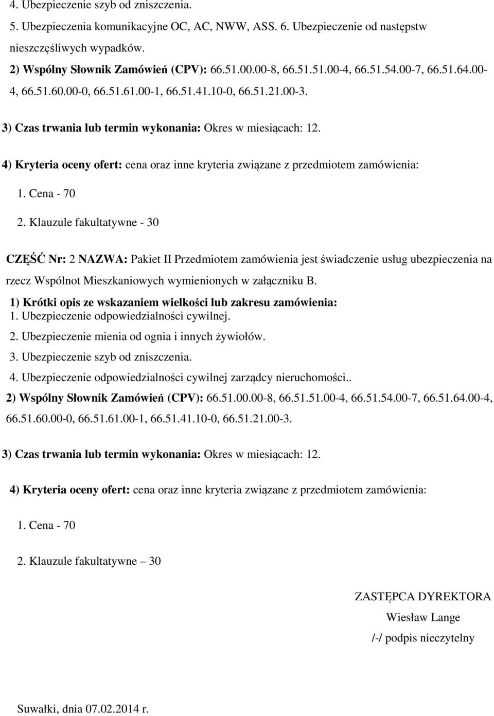 4) Kryteria oceny ofert: cena oraz inne kryteria związane z przedmiotem zamówienia: 1. Cena - 70 2.