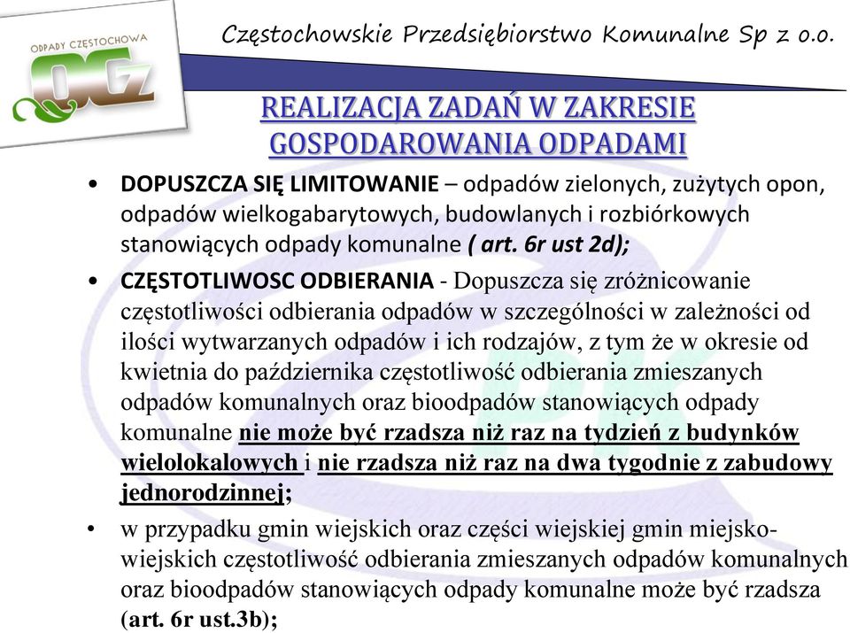 6r ust 2d); CZĘSTOTLIWOSC ODBIERANIA - Dopuszcza się zróżnicowanie częstotliwości odbierania odpadów w szczególności w zależności od ilości wytwarzanych odpadów i ich rodzajów, z tym że w okresie od