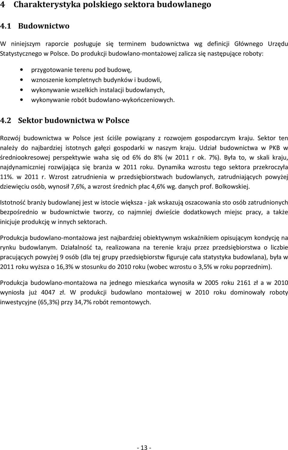 robót budowlano-wykończeniowych. 4.2 Sektor budownictwa w Polsce Rozwój budownictwa w Polsce jest ściśle powiązany z rozwojem gospodarczym kraju.