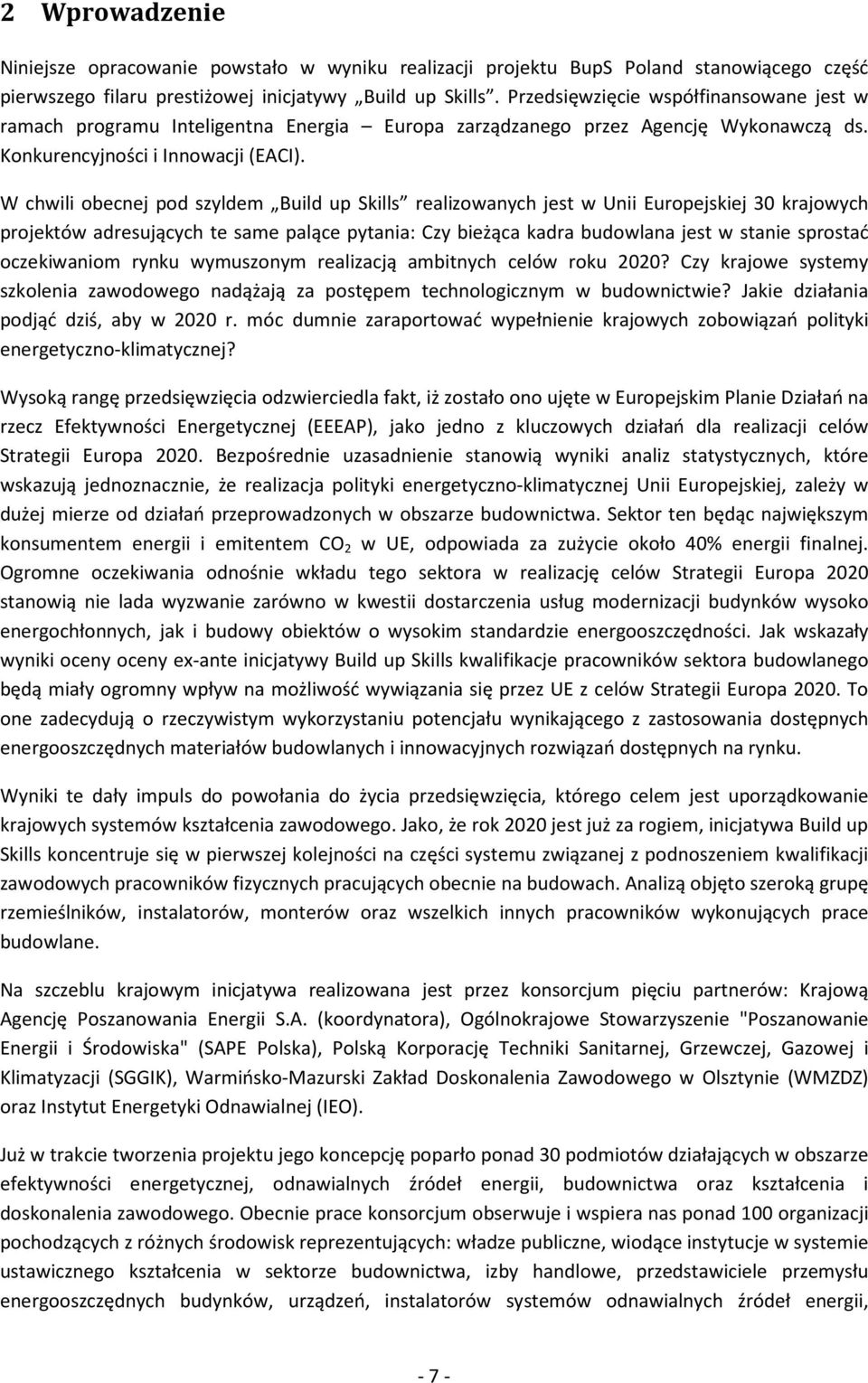W chwili obecnej pod szyldem Build up Skills realizowanych jest w Unii Europejskiej 30 krajowych projektów adresujących te same palące pytania: Czy bieżąca kadra budowlana jest w stanie sprostać