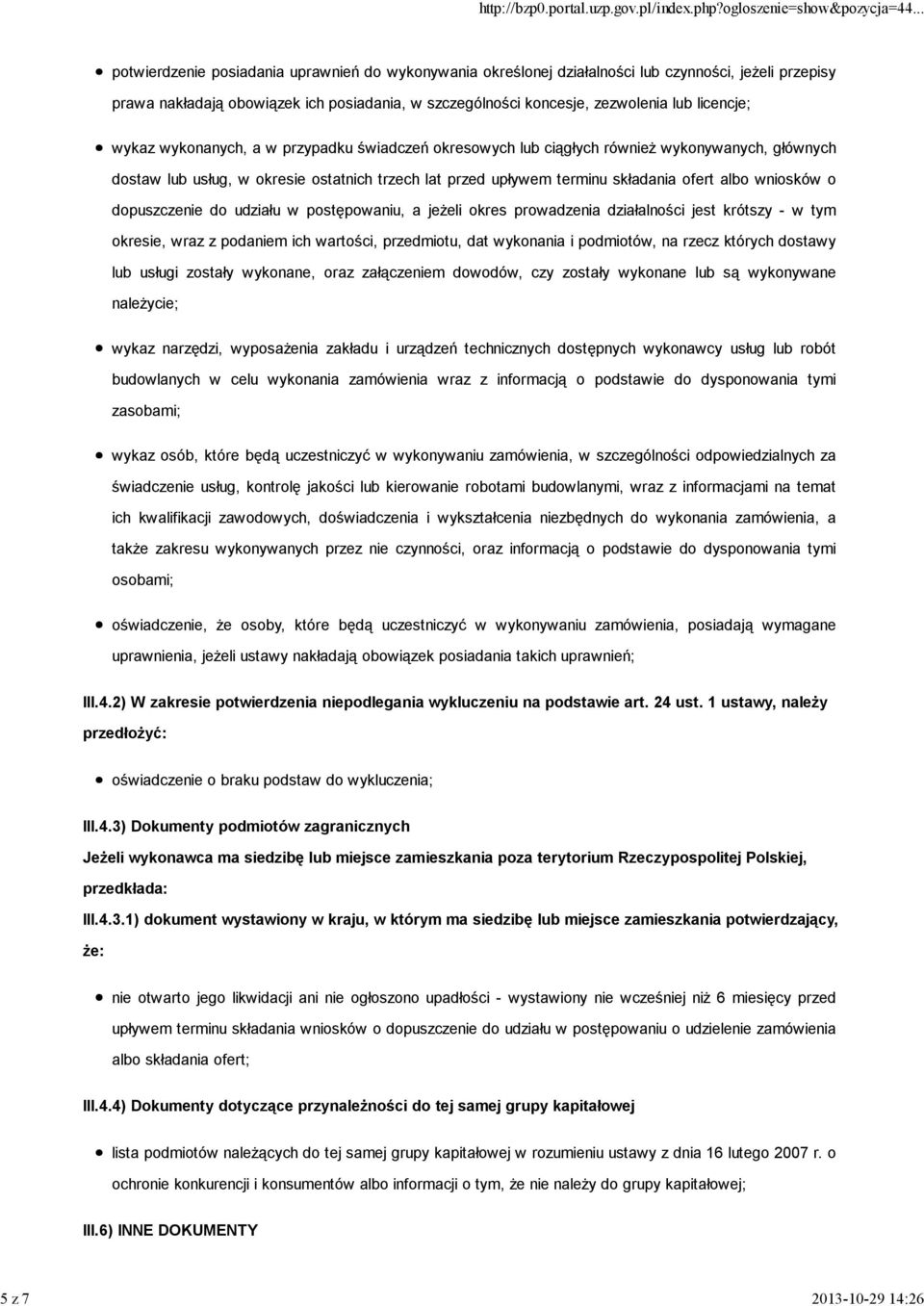 składania ofert albo wniosków o dopuszczenie do udziału w postępowaniu, a jeżeli okres prowadzenia działalności jest krótszy - w tym okresie, wraz z podaniem ich wartości, przedmiotu, dat wykonania i