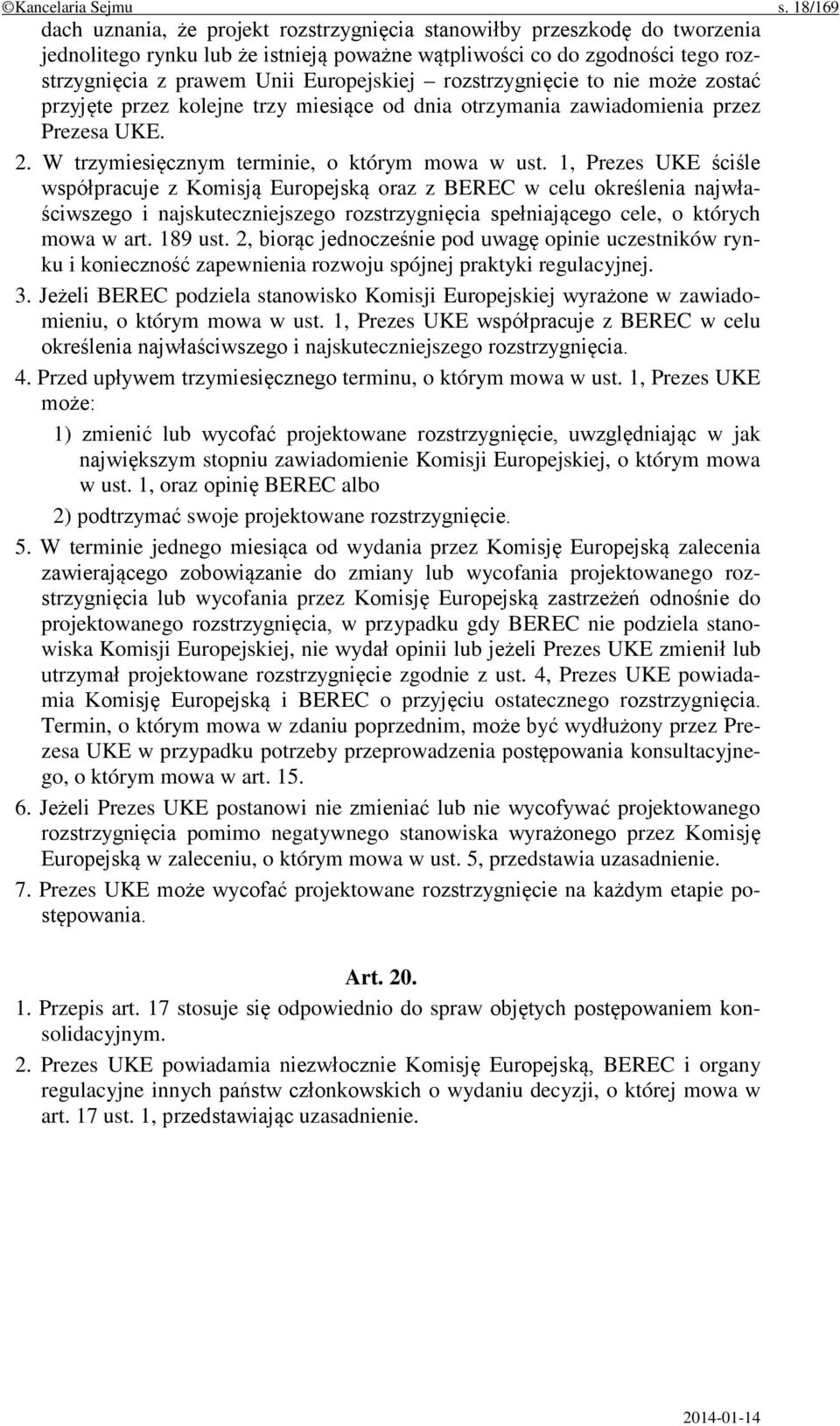 Europejskiej rozstrzygnięcie to nie może zostać przyjęte przez kolejne trzy miesiące od dnia otrzymania zawiadomienia przez Prezesa UKE. 2. W trzymiesięcznym terminie, o którym mowa w ust.