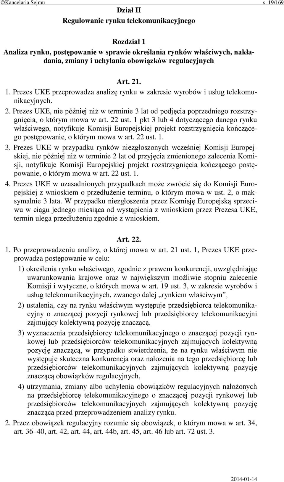 2. Prezes UKE, nie później niż w terminie 3 lat od podjęcia poprzedniego rozstrzygnięcia, o którym mowa w art. 22 ust.