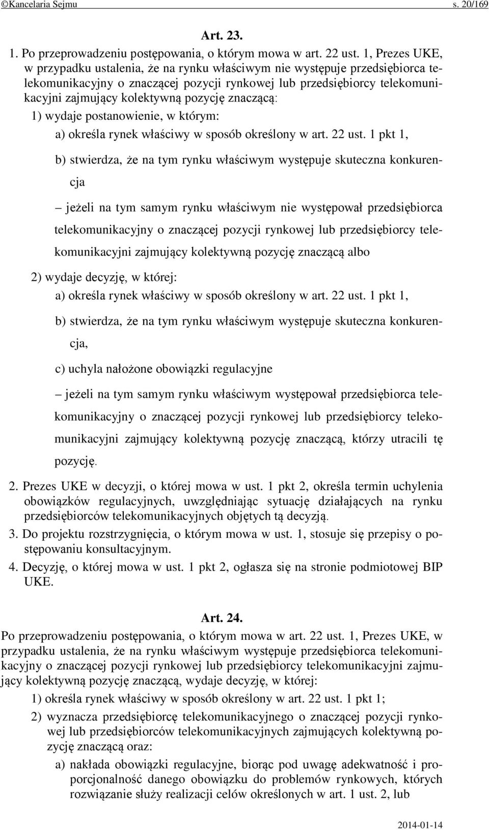 pozycję znaczącą: 1) wydaje postanowienie, w którym: a) określa rynek właściwy w sposób określony w art. 22 ust.