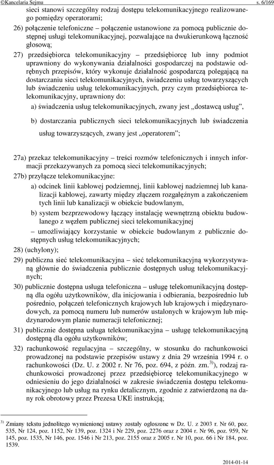 telekomunikacyjnej, pozwalające na dwukierunkową łączność głosową; 27) przedsiębiorca telekomunikacyjny przedsiębiorcę lub inny podmiot uprawniony do wykonywania działalności gospodarczej na