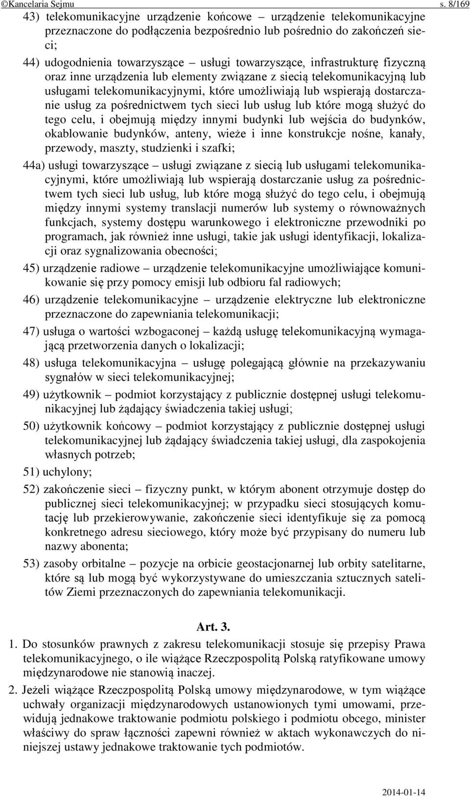 towarzyszące, infrastrukturę fizyczną oraz inne urządzenia lub elementy związane z siecią telekomunikacyjną lub usługami telekomunikacyjnymi, które umożliwiają lub wspierają dostarczanie usług za