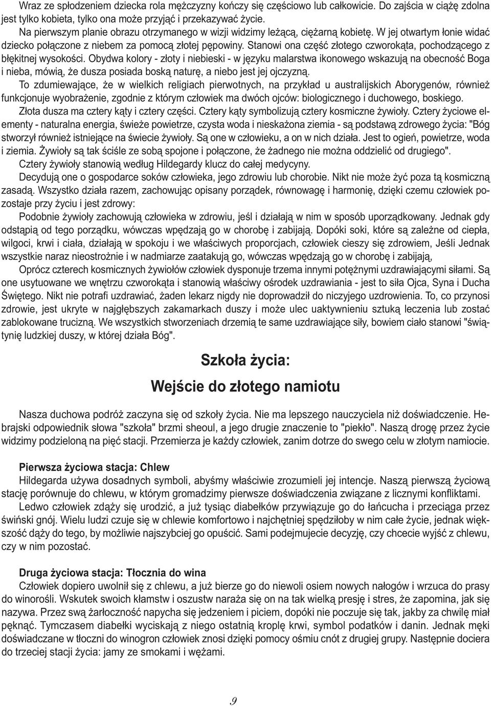Stanowi ona część złotego czworokąta, pochodzącego z błękitnej wysokości.