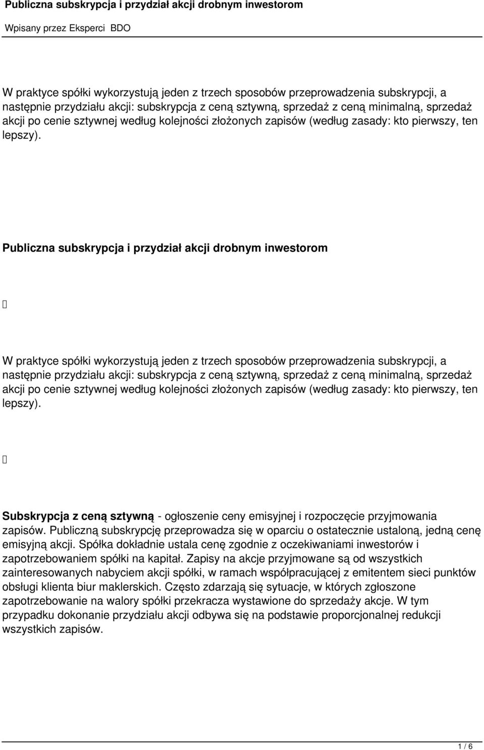 Publiczna subskrypcja i przydział akcji drobnym inwestorom   Subskrypcja z ceną sztywną - ogłoszenie ceny emisyjnej i rozpoczęcie przyjmowania zapisów.