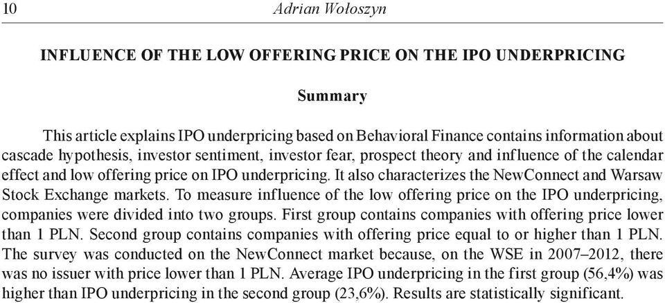 It also characterizes the NewConnect and Warsaw Stock Exchange markets. To measure influence of the low offering price on the IPO underpricing, companies were divided into two groups.