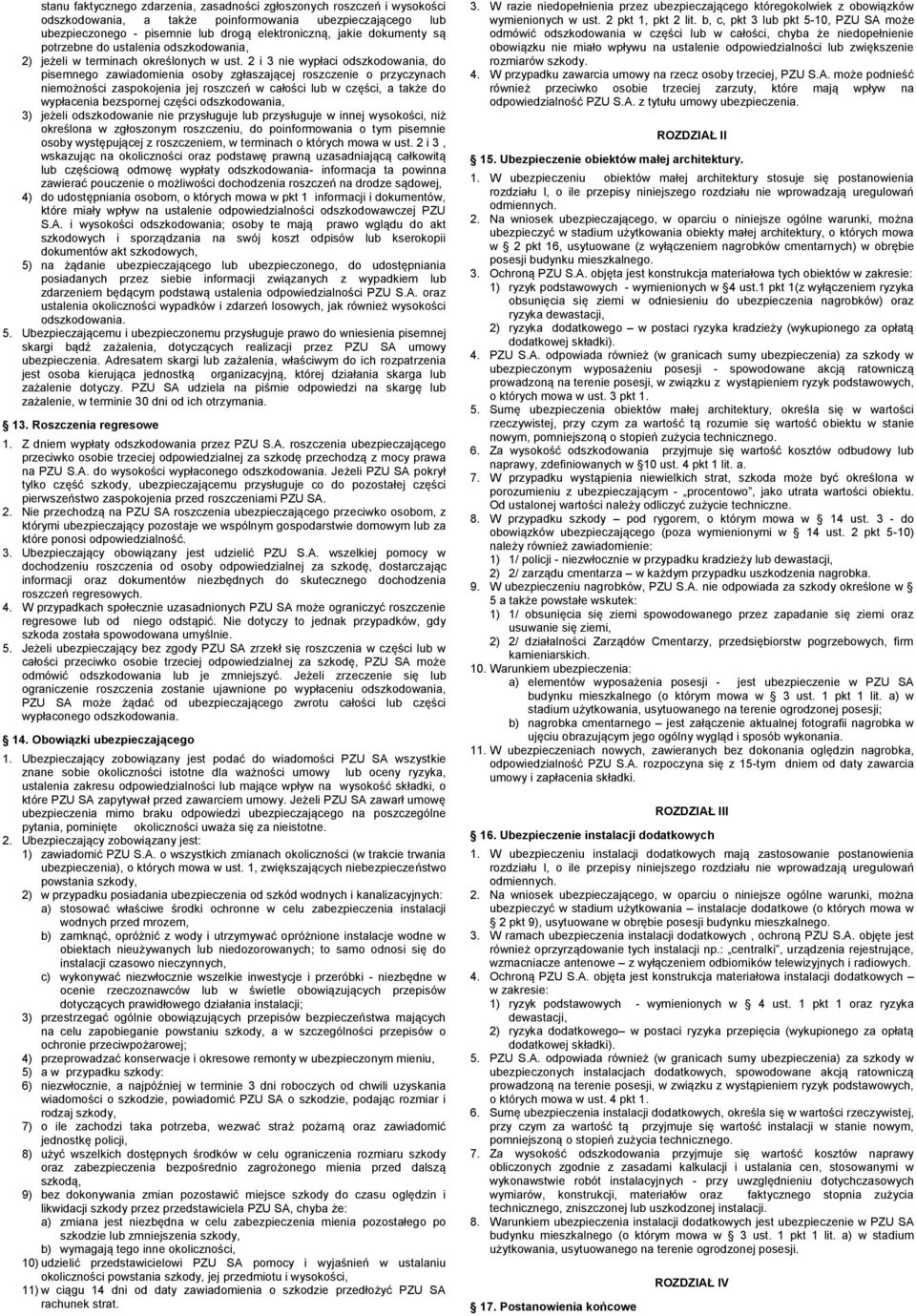 2 i 3 nie wypłaci odszkodowania, do pisemnego zawiadomienia osoby zgłaszającej roszczenie o przyczynach niemożności zaspokojenia jej roszczeń w całości lub w części, a także do wypłacenia bezspornej