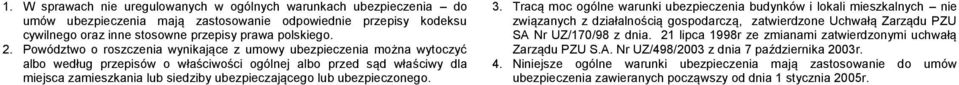 ubezpieczonego. 3. Tracą moc ogólne warunki ubezpieczenia budynków i lokali mieszkalnych nie związanych z działalnością gospodarczą, zatwierdzone Uchwałą Zarządu PZU SA Nr UZ/170/98 z dnia.