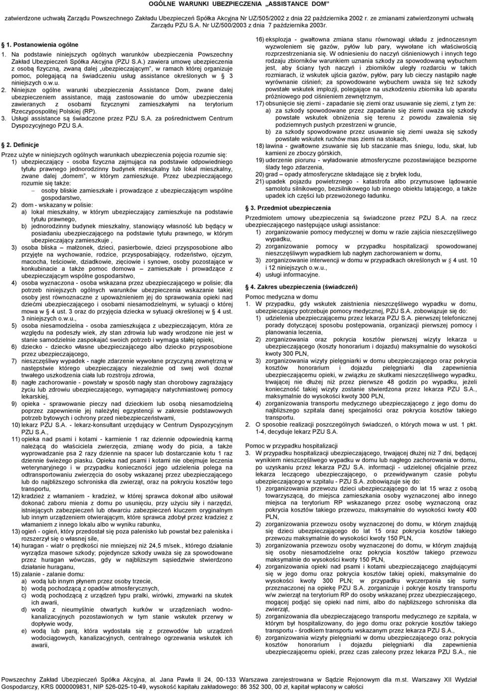 Na podstawie niniejszych ogólnych warunków ubezpieczenia Powszechny Zakład Ubezpieczeń Spółka Ak