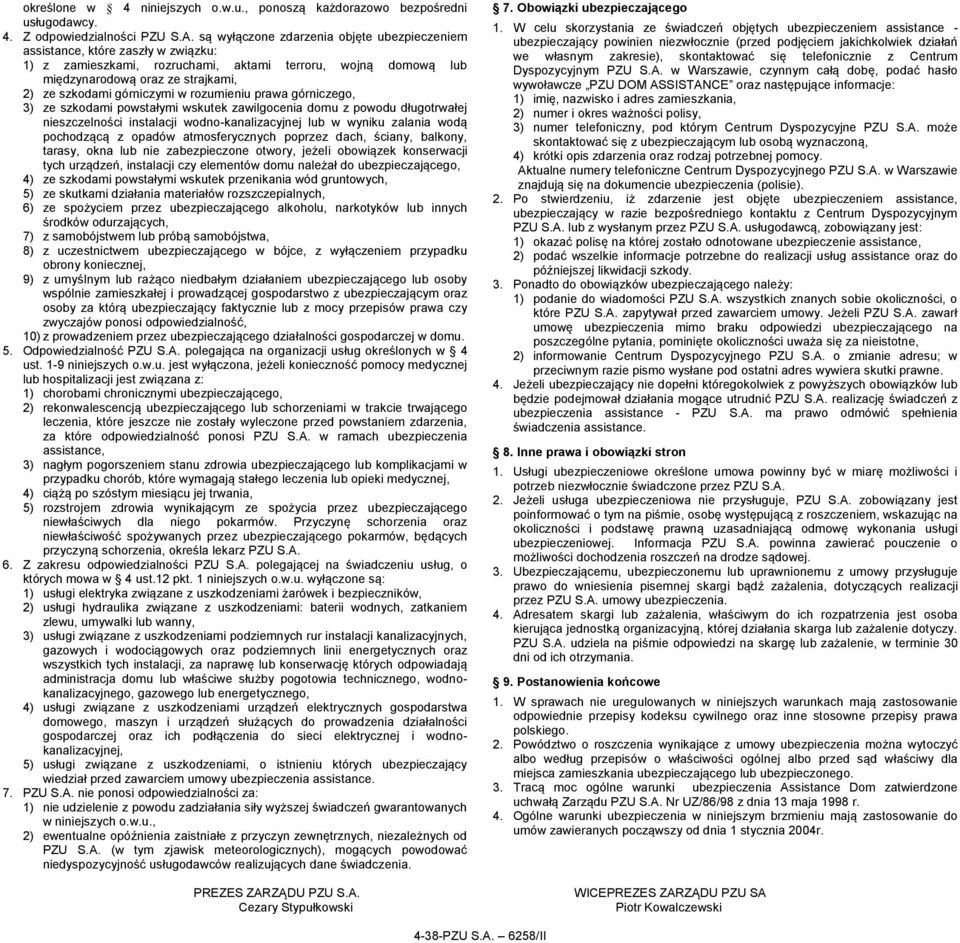 górniczymi w rozumieniu prawa górniczego, 3) ze szkodami powstałymi wskutek zawilgocenia domu z powodu długotrwałej nieszczelności instalacji wodno-kanalizacyjnej lub w wyniku zalania wodą pochodzącą