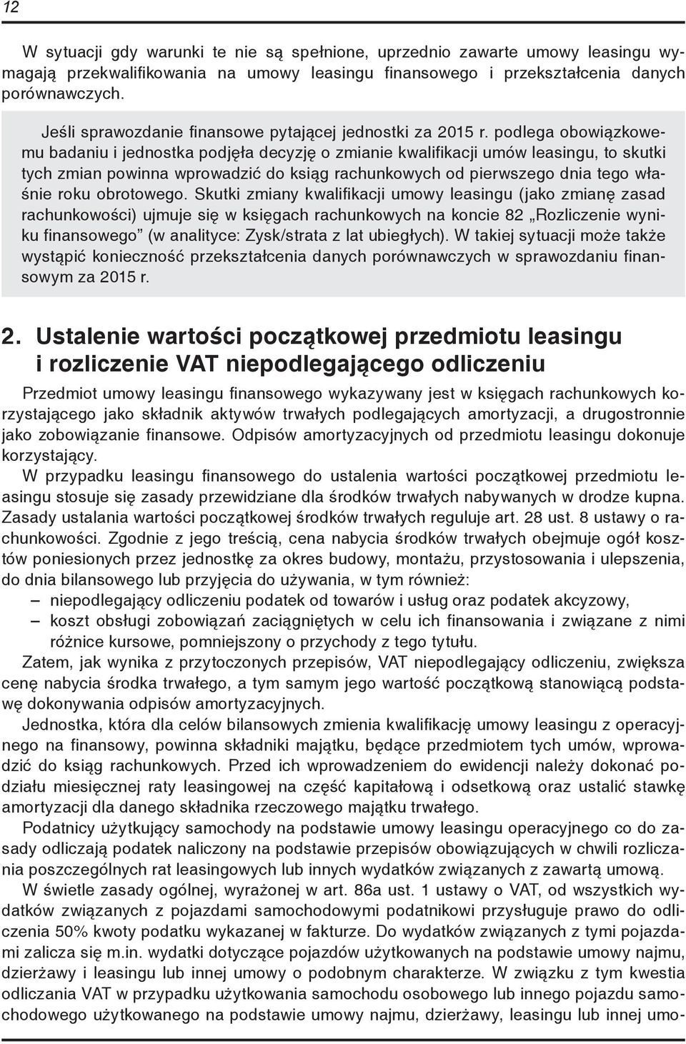 podlega obowiązkowemu badaniu i jednostka podjęła decyzję o zmianie kwalifikacji umów leasingu, to skutki tych zmian powinna wprowadzić do ksiąg rachunkowych od pierwszego dnia tego właśnie roku