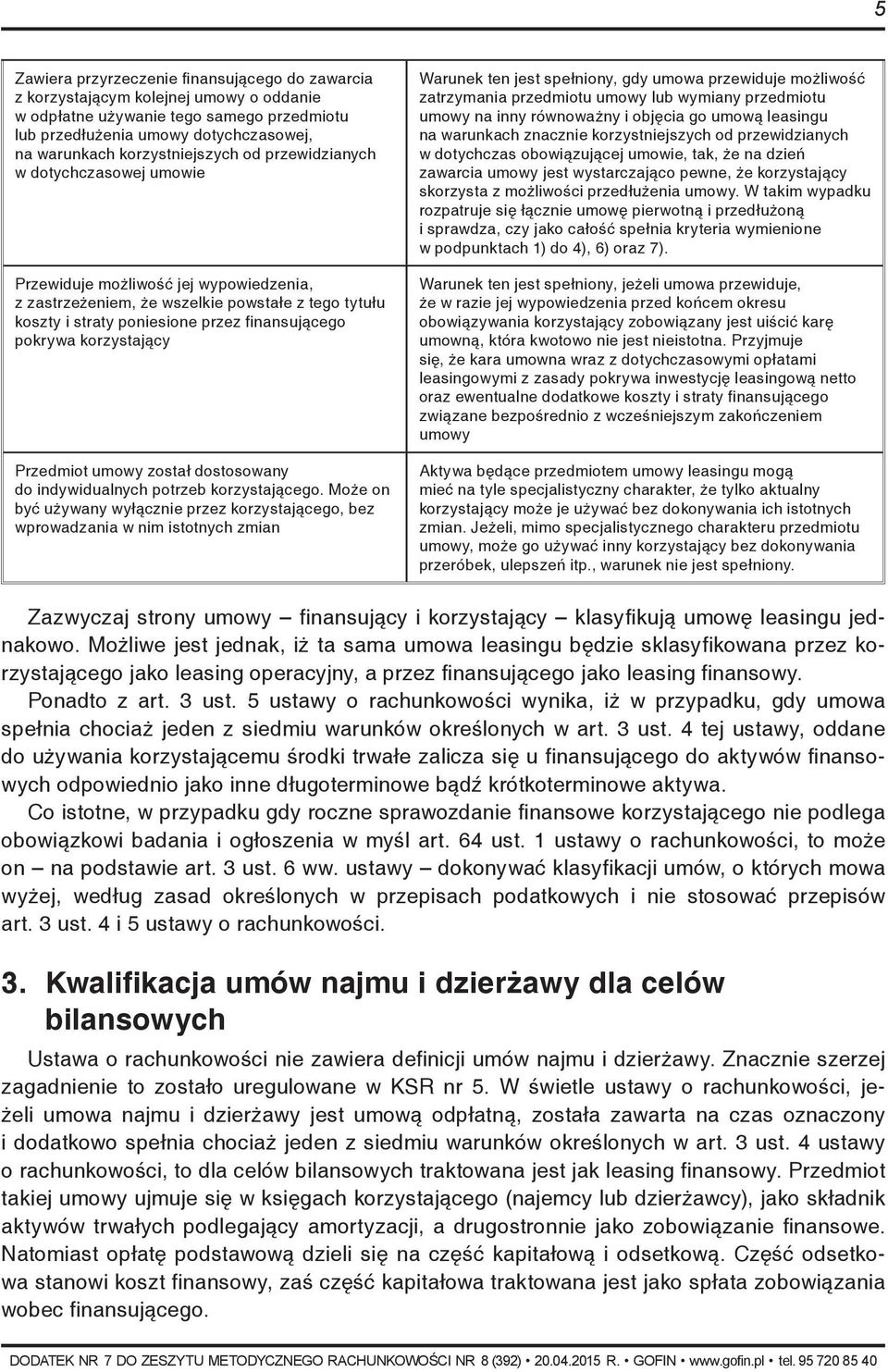 pokrywa korzystający Przedmiot umowy został dostosowany do indywidualnych potrzeb korzystającego.