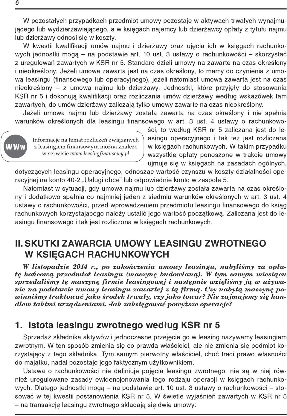 3 ustawy o rachunkowości skorzystać z uregulowań zawartych w KSR nr 5. Standard dzieli umowy na zawarte na czas określony i nieokreślony.