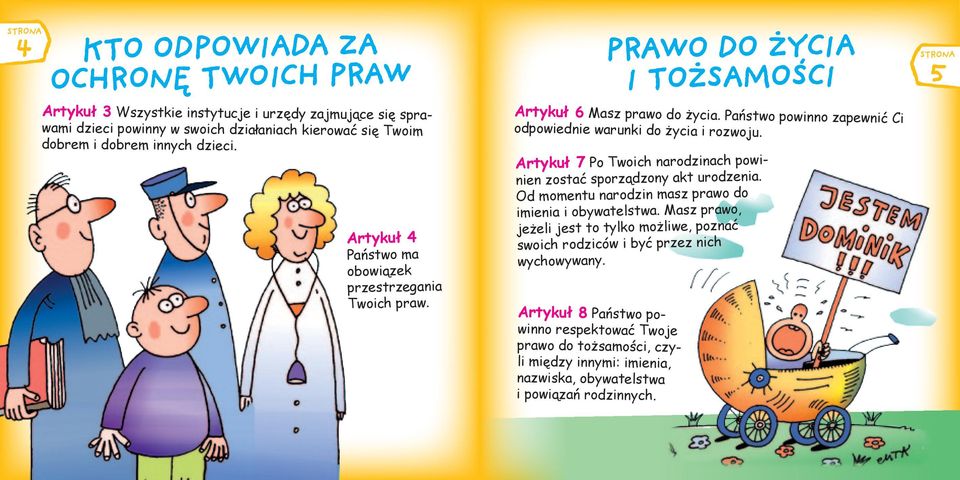 Artykuł 8 Państwo powinno respektować Twoje prawo do tożsamości, czyli między innymi: imienia, nazwiska, obywatelstwa i powiązań rodzinnych.