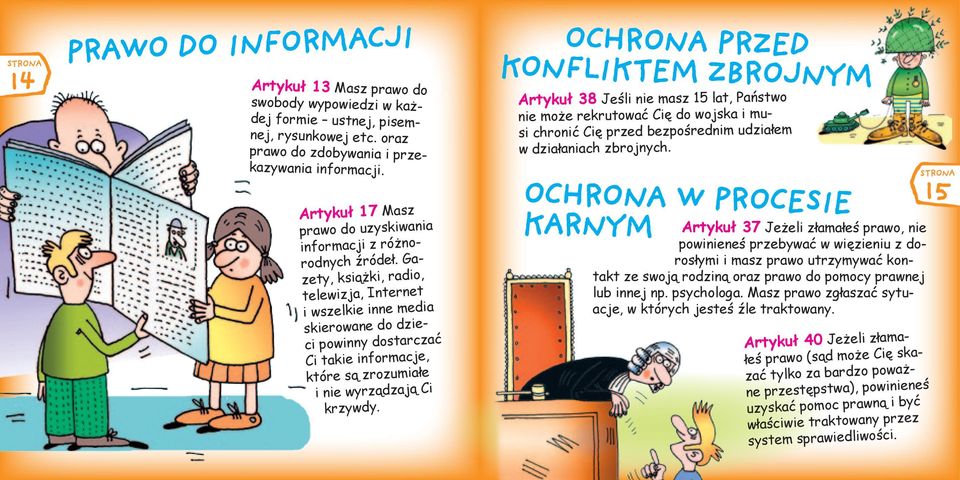 Gazety, książki, radio, telewizja, Internet i wszelkie inne media skierowane do dzieci powinny dostarczać Ci takie informacje, które są zrozumiałe i nie wyrządzają Ci krzywdy.