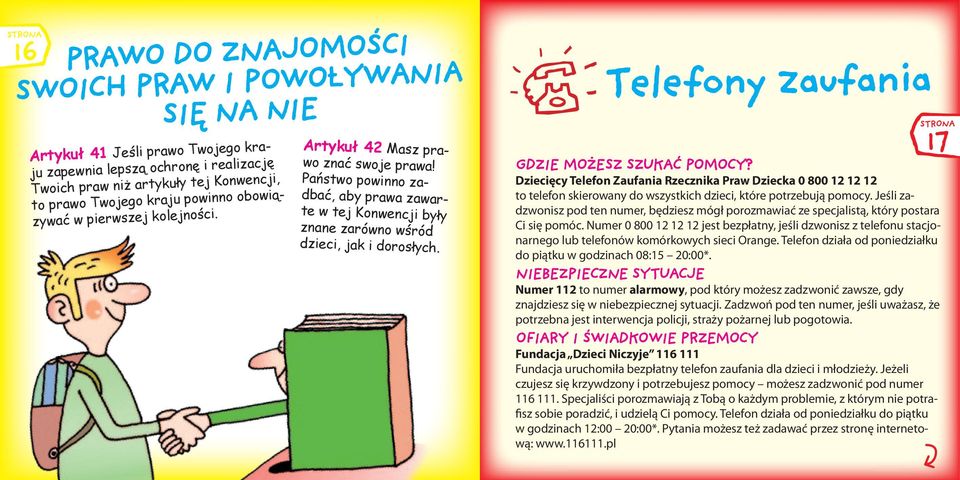 4 Telefony zaufania GDZIE MOŻESZ SZUKAĆ POMOCY? Dziecięcy Telefon Zaufania Rzecznika Praw Dziecka 0 800 12 12 12 to telefon skierowany do wszystkich dzieci, które potrzebują pomocy.