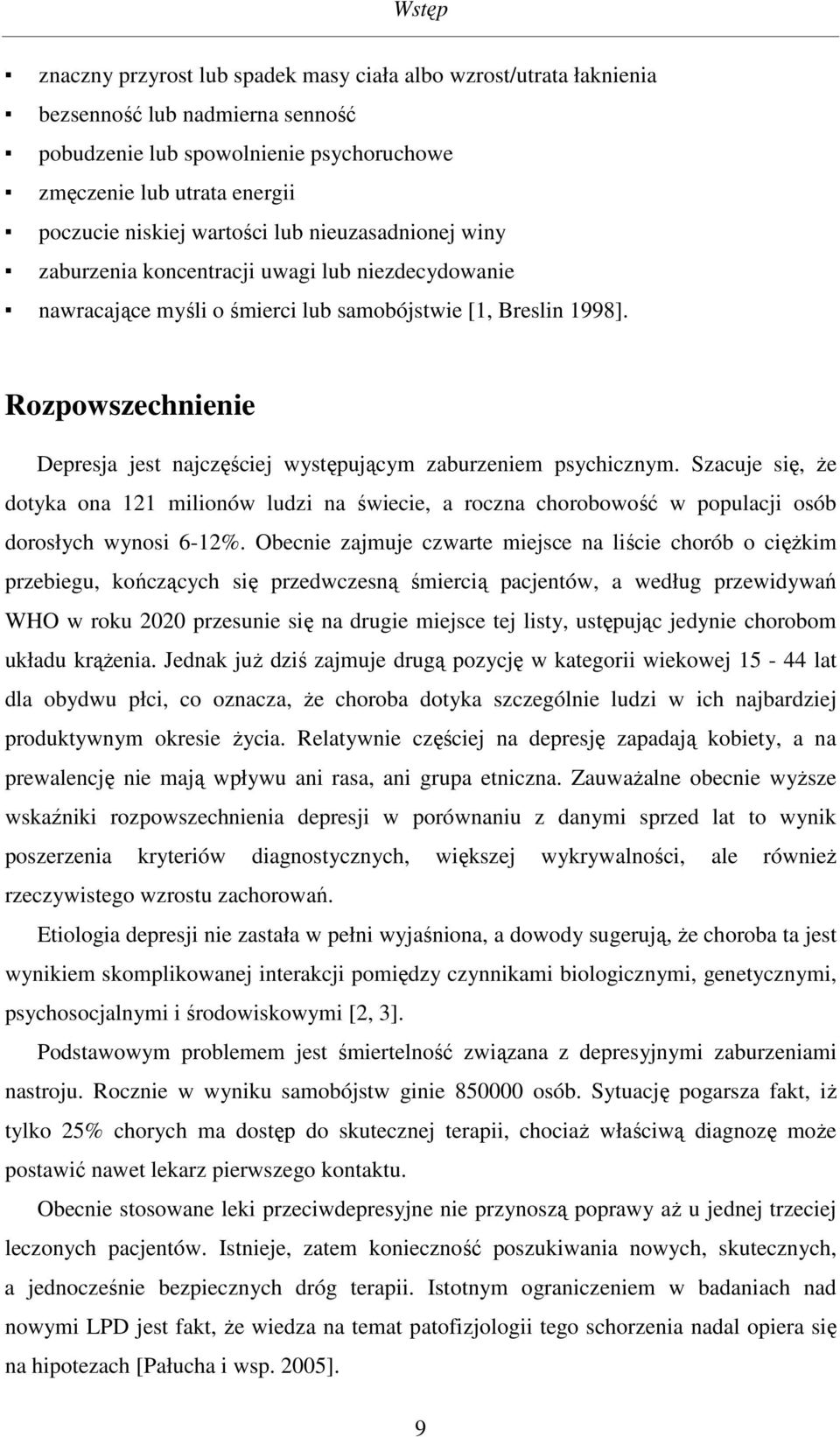 Rozpowszechnienie Depresja jest najczęściej występującym zaburzeniem psychicznym.
