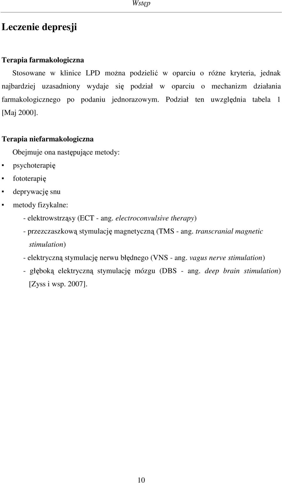 Terapia niefarmakologiczna Obejmuje ona następujące metody: psychoterapię fototerapię deprywację snu metody fizykalne: - elektrowstrząsy (ECT - ang.