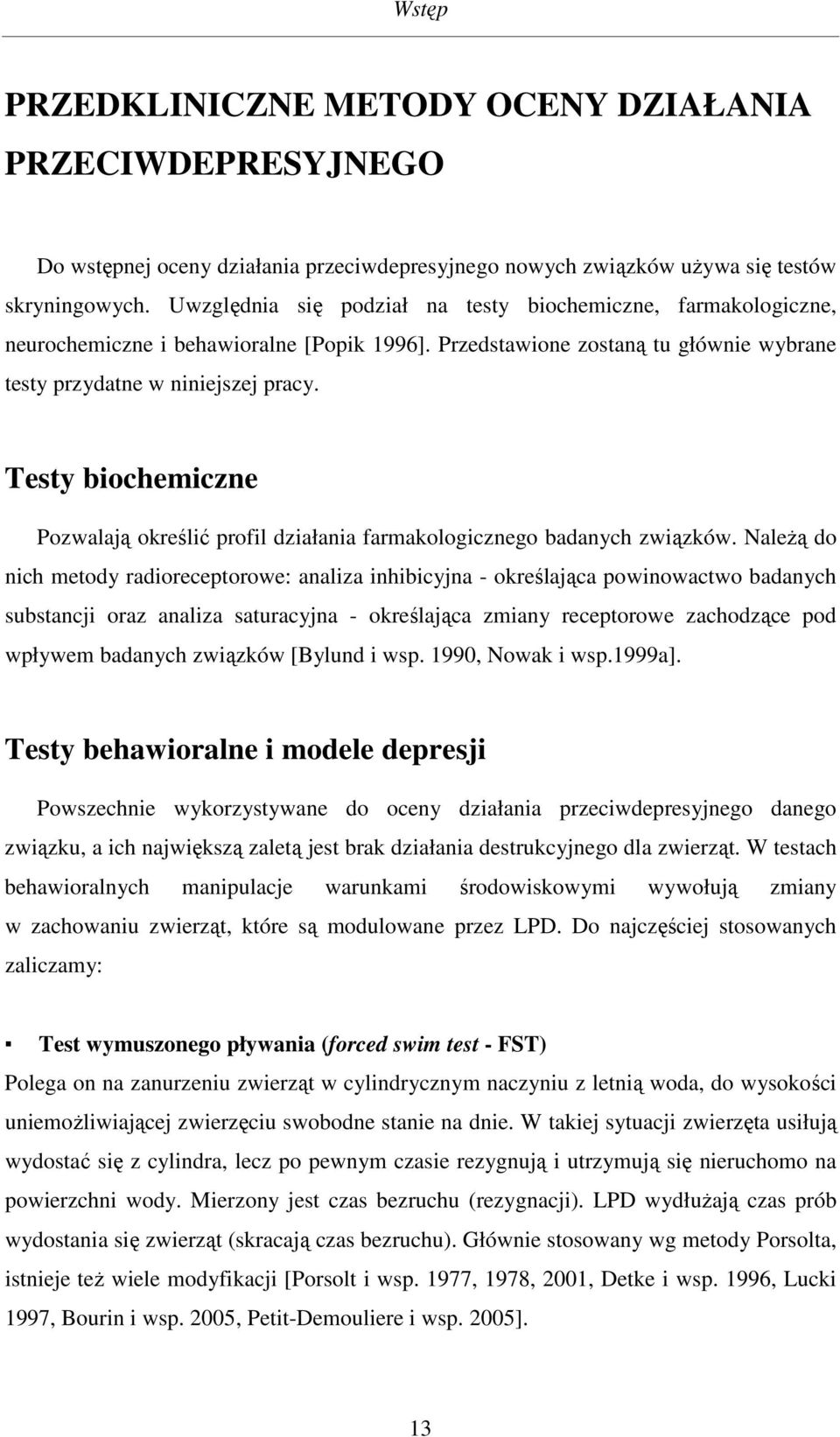 Testy biochemiczne Pozwalają określić profil działania farmakologicznego badanych związków.