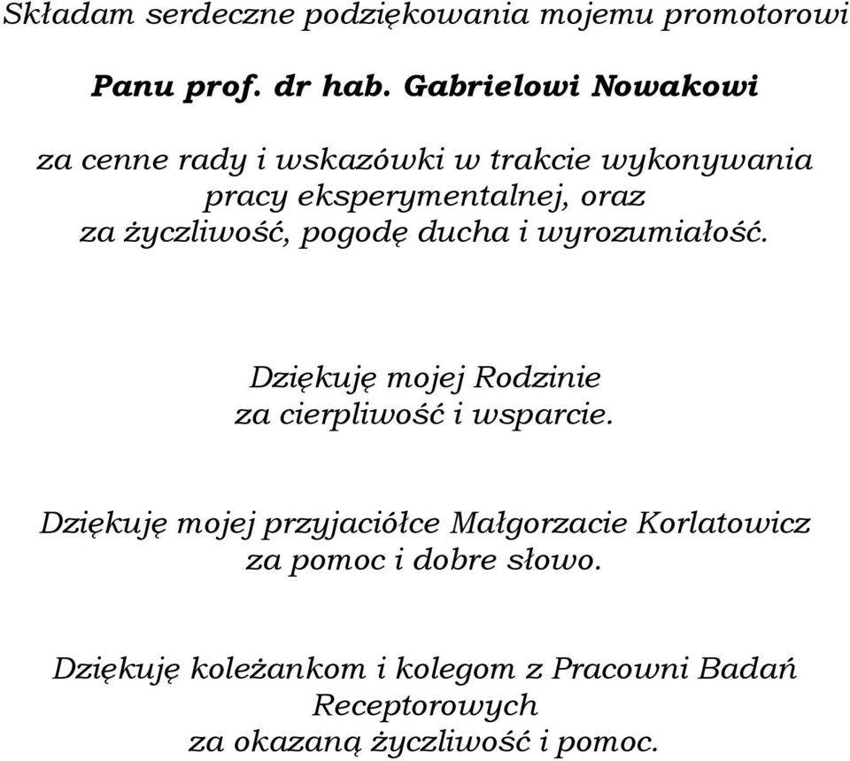 życzliwość, pogodę ducha i wyrozumiałość. Dziękuję mojej Rodzinie za cierpliwość i wsparcie.